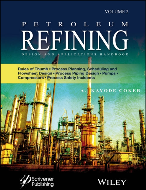 Petroleum Refining Design and Applications Handbook: Rules of Thumb, Process Planning, Scheduling, and Flowsheet Design