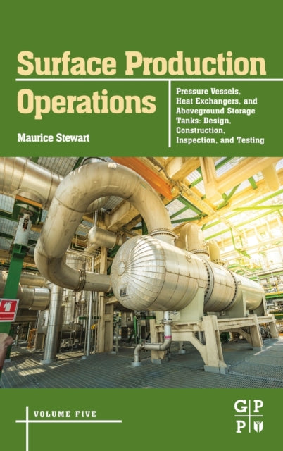 Surface Production Operations: Volume 5: Pressure Vessels, Heat Exchangers, and Aboveground Storage Tanks: Design, Construction