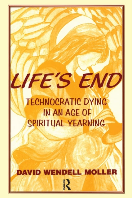 Life's End: Technocratic Dying in an Age of Spiritual Yearning