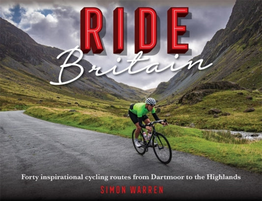Ride Britain: Forty inspirational cycling routes from Dartmoor to the Highlands