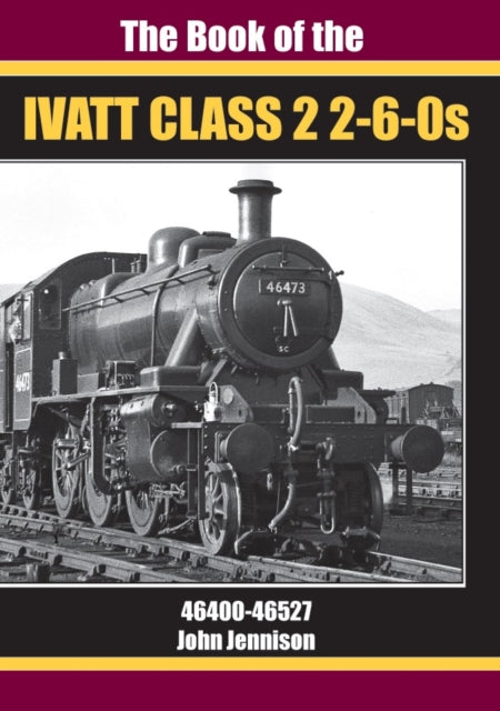 BOOK OF IVATT CLASS 2 2-6-0s: 46400-46527