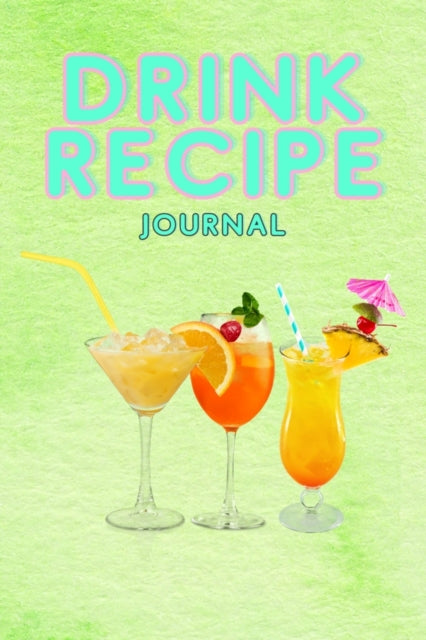 Drink Recipe Notebook: Cocktail Recipes Notebook - Blank Recipe Book To Write In Your Custom Mixed Drinks - Bar Mixology Journal - Drink Recipe Book For Bartenders and Home Use