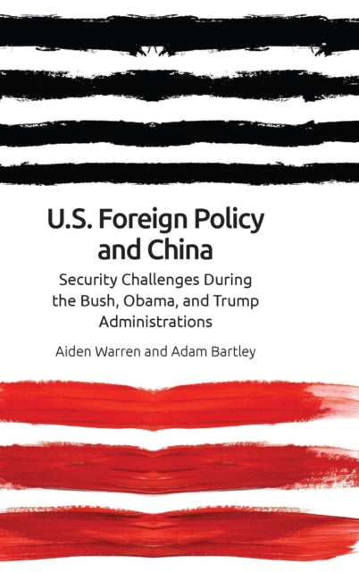 Us Foreign Policy and China in the 21st Century: The Bush, Obama, Trump Administrations