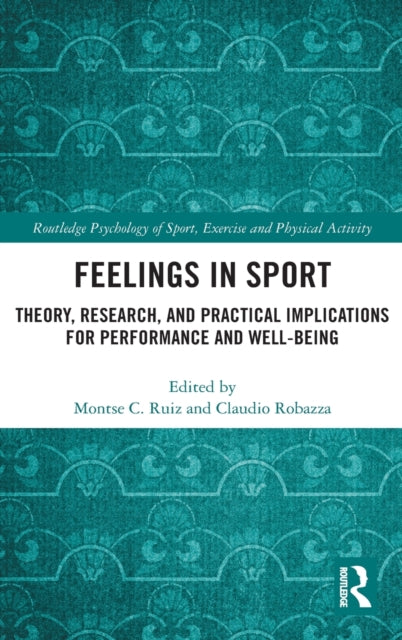 Feelings in Sport: Theory, Research, and Practical Implications for Performance and Well-being