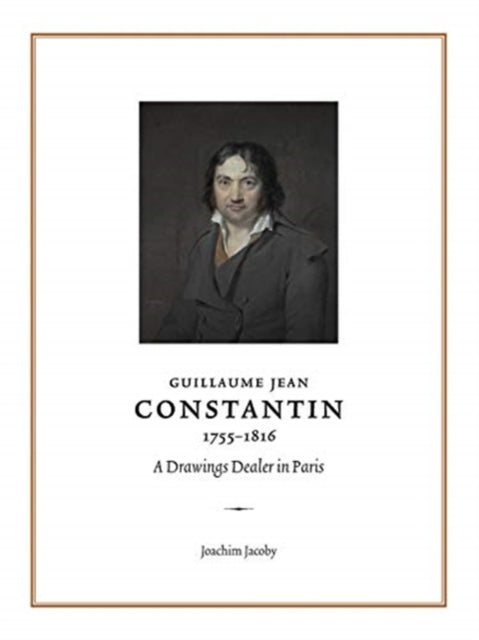 Guillaume Jean Constantin (1755-1816): A Drawings Dealer in Paris