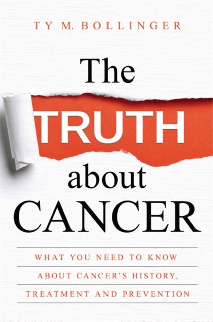 Truth about Cancer: What You Need to Know about Cancer's History, Treatment and Prevention