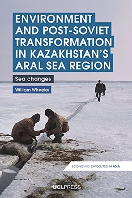 Environment and Post-Soviet Transformation in Kazakhstans Aral Sea Region: Sea Changes