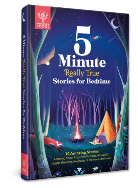 Britannica's 5-Minute Really True Stories for Bedtime: 30 Amazing Stories: Featuring frozen frogs, King Tut's beds, the world's biggest sleepover, the phases of the moon