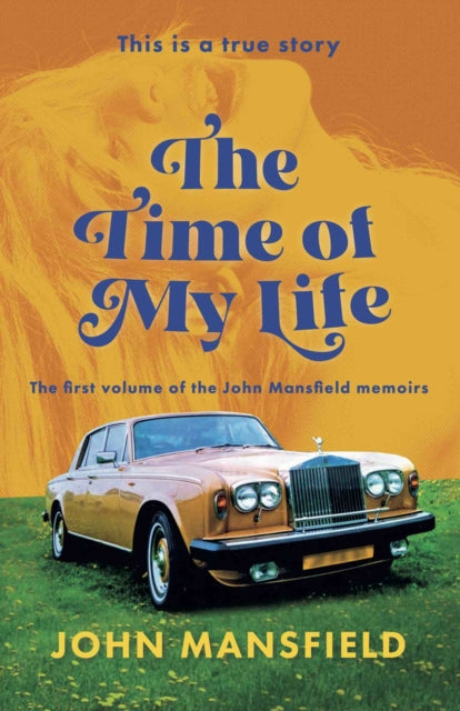 Time of My Life: The first volume of the John Mansfield memoirs