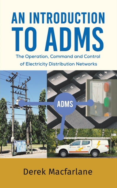 Introduction to ADMS: The Operation, Command and Control of Electricity Distribution Networks