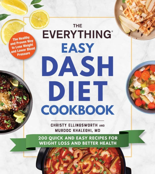 Everything Easy DASH Diet Cookbook: 200 Quick and Easy Recipes for Weight Loss and Better Health
