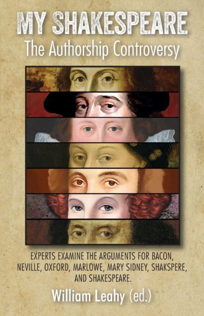 My Shakespeare: The Authorship Controversy: Experts examine the arguments for Bacon, Neville, Oxford, Marlowe