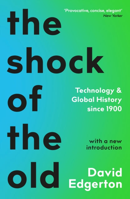 Shock Of The Old: Technology and Global History since 1900