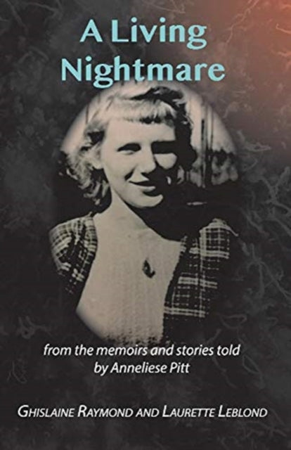 Living Nightmare: From the memoirs and stories told by Anneliese Pitt