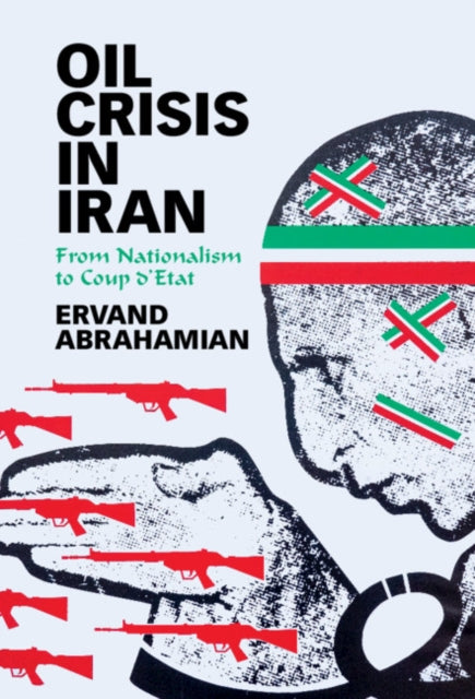 Oil Crisis in Iran: From Nationalism to Coup d'Etat