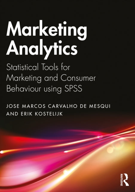 Marketing Analytics: Statistical Tools for Marketing and Consumer Behavior Using SPSS