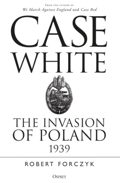 Case White: The Invasion of Poland 1939