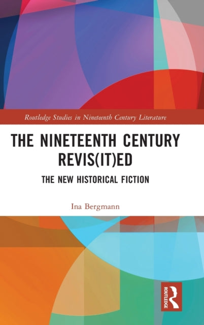 Nineteenth Century Revis(it)ed: The New Historical Fiction