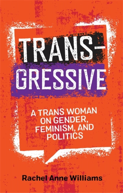 Transgressive: A TRANS Woman on Gender, Feminism, and Politics