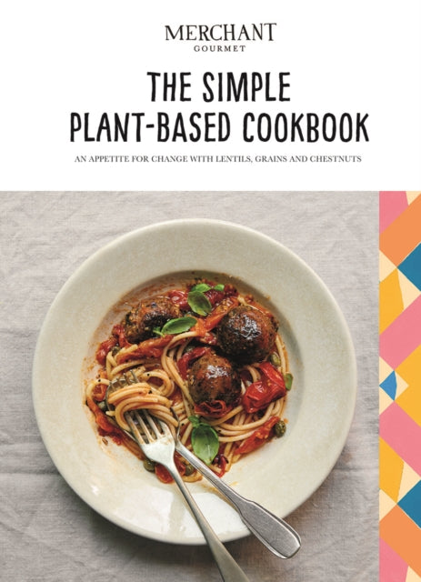 Simple Plant-Based Cookbook: An Appetite for Change with Lentils, Grains and Chestnuts