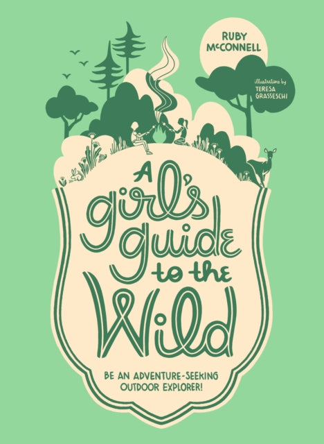 Girl's Guide to the Wild: Be an Adventure-Seeking Outdoor Explorer!