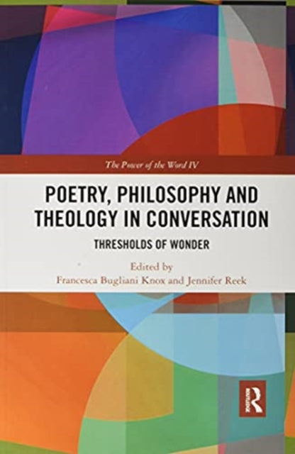 Poetry, Philosophy and Theology in Conversation: Thresholds of Wonder: The Power of the Word IV