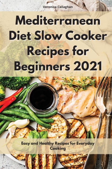 Mediterranean Diet Slow Cooker Recipes: Easy and Healthy Recipes for Everyday Cooking