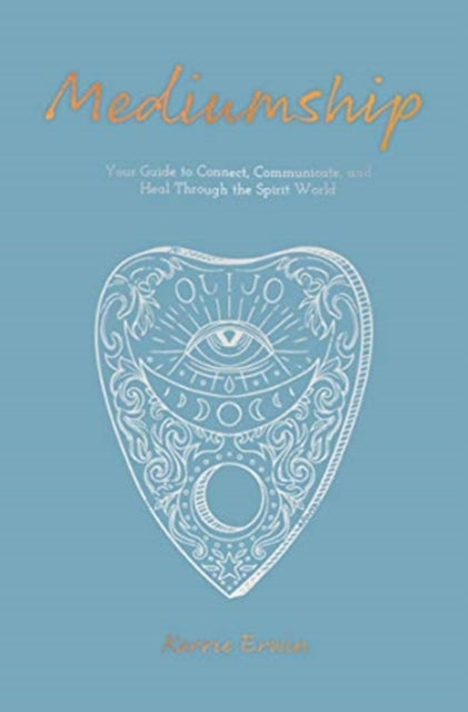 Mediumship: Your guide to communicating and healing through the spirit world