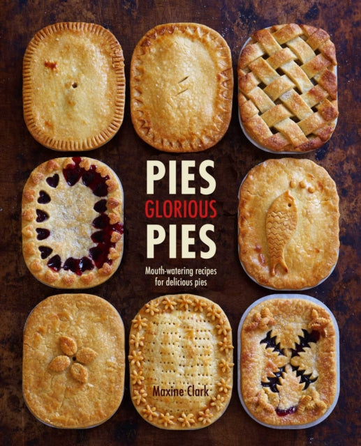 Pies Glorious Pies: Mouth-Watering Recipes for Delicious Pies