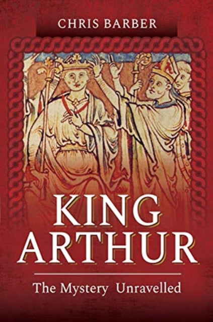 King Arthur: The Mystery Unravelled