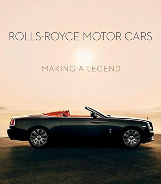 Rolls-Royce Motor Cars: Making a Legend