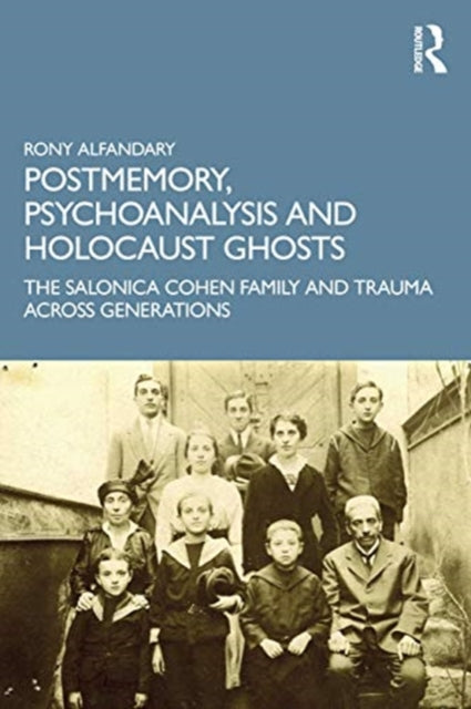 Postmemory, Psychoanalysis and Holocaust Ghosts: The Salonica Cohen Family and Trauma Across Generations