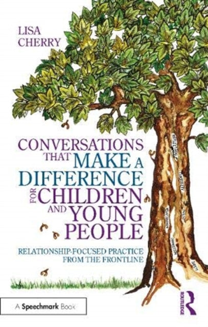 Conversations that Make a Difference for Children and Young People: Relationship-Focused Practice from the Frontline