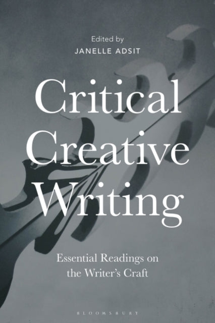 Critical Creative Writing: Essential Readings on the Writer's Craft