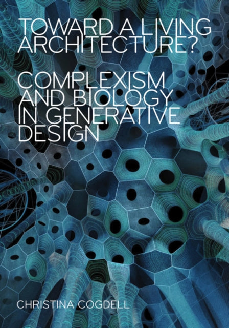 Toward a Living Architecture?: Complexism and Biology in Generative Design