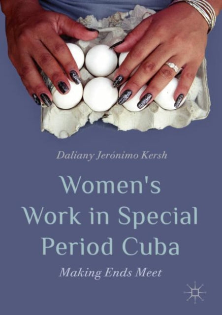 Women's Work in Special Period Cuba: Making Ends Meet