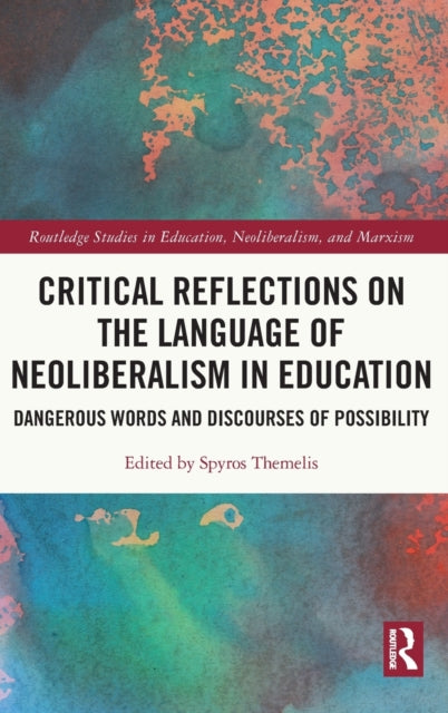 Critical Reflections on the Language of Neoliberalism in Education: Dangerous Words and Discourses of Possibility