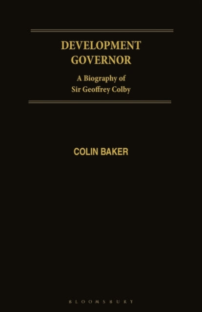 Development Governor: Sir Geoffrey Colby - A Biography