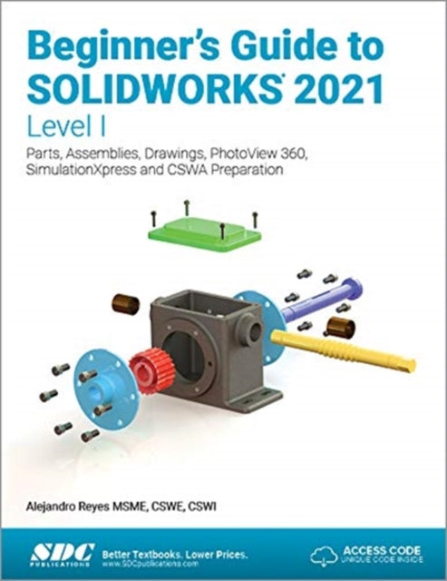 Beginner's Guide to SOLIDWORKS 2021 - Level I: Parts, Assemblies, Drawings, PhotoView 360 and SimulationXpress