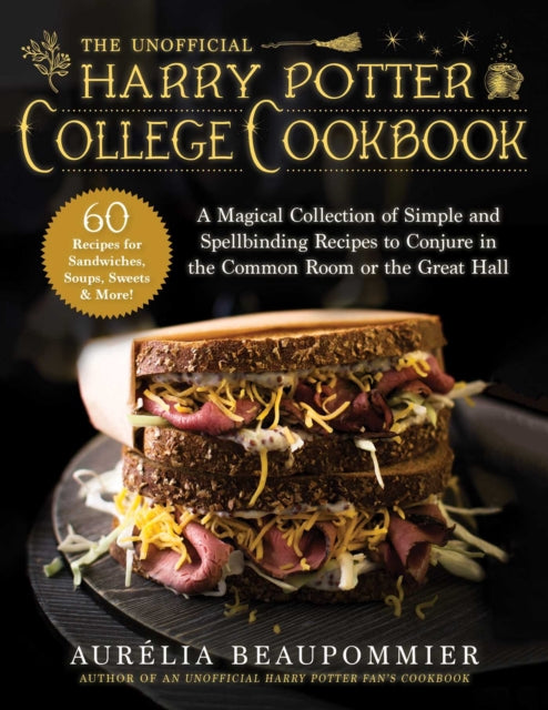 Unofficial Harry Potter College Cookbook: A Magical Collection of Simple and Spellbinding Recipes to Conjure in the Common Room or the Great Hall