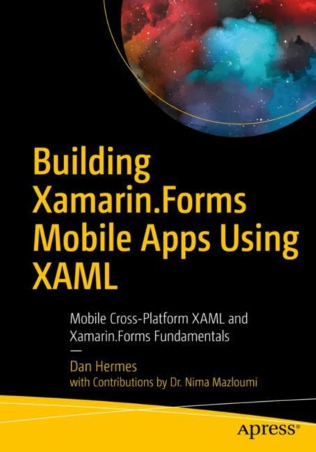 Building Xamarin.Forms Mobile Apps Using XAML: Mobile Cross-Platform XAML and Xamarin.Forms Fundamentals