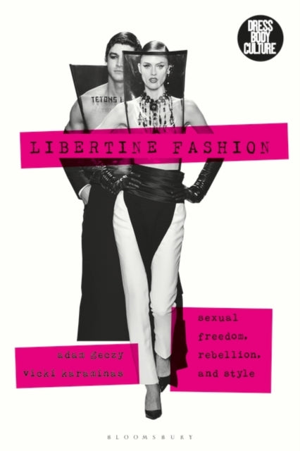 Libertine Fashion: Sexual Freedom, Rebellion, and Style