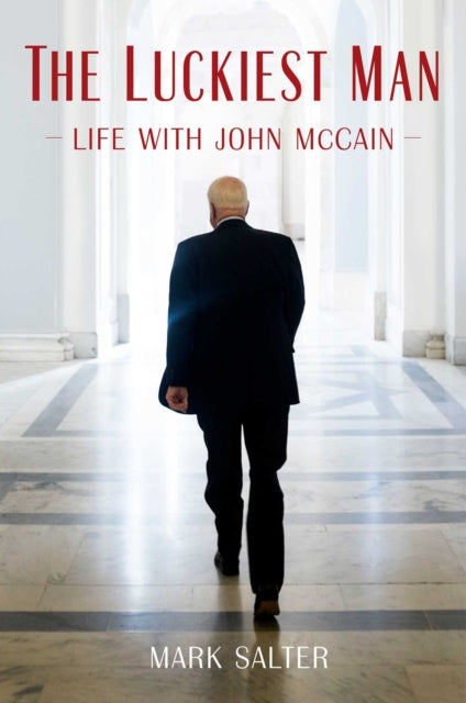 Luckiest Man: Life with John McCain