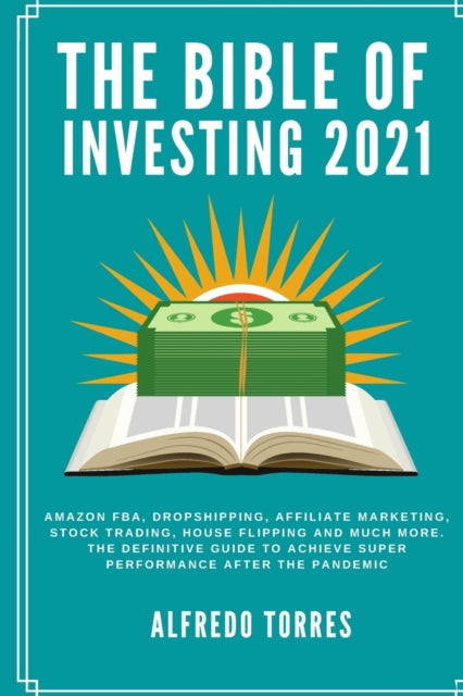 Bible of Investing 2021: Amazon fba, dropshipping, affiliate marketing, stock trading