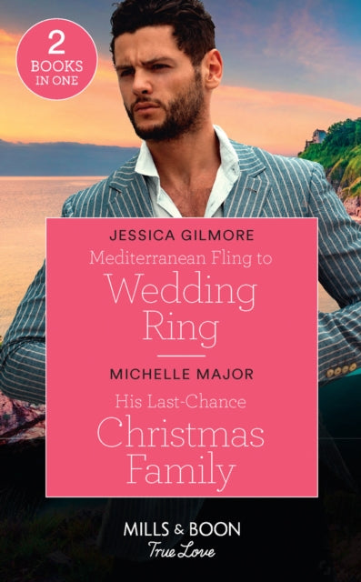 Mediterranean Fling To Wedding Ring / His Last-Chance Christmas Family: Mediterranean Fling to Wedding Ring / His Last-Chance Christmas Family (Welcome to Starlight)