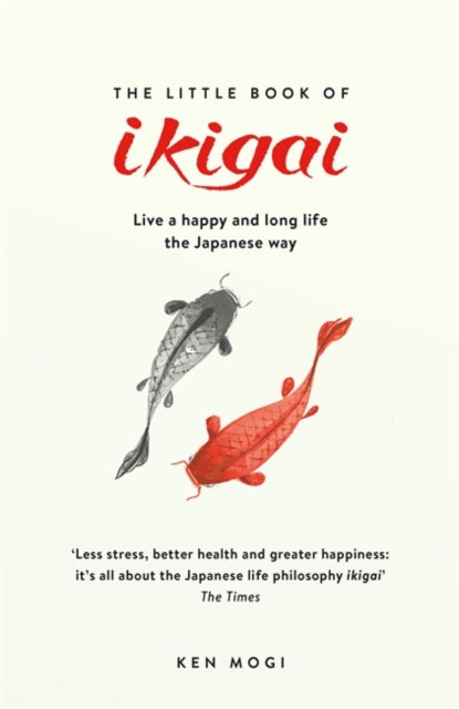 Little Book of Ikigai: The secret Japanese way to live a happy and long life