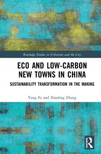 Eco and Low-Carbon New Towns in China: Sustainability Transformation in the Making