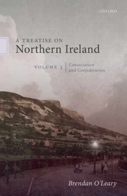 Treatise on Northern Ireland, Volume III: Consociation and Confederation