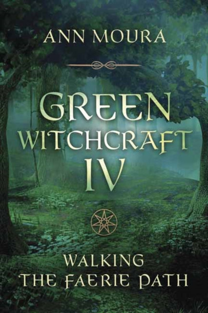 Green Witchcraft IV: Walking the Faerie Path