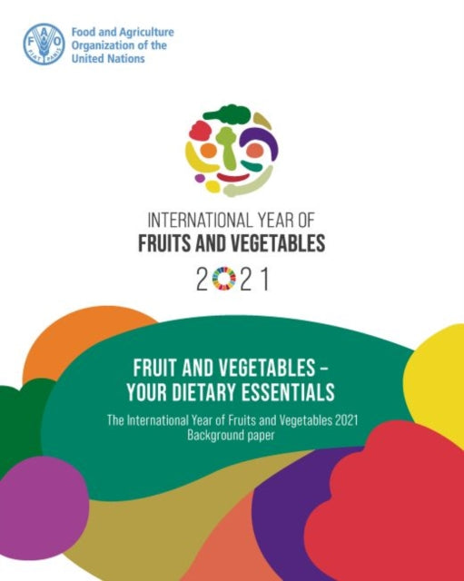 Fruit and Vegetables - Your Dietary Essentials: The International Year of Fruits and Vegetables, 2021, background paper
